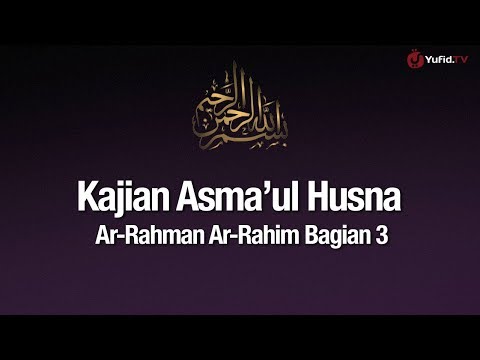 ngaji-asma'ul-husna-#13:-ar-rahman-ar-rahim-bagian-3---ustadz-abdullah-zaen,-lc.,-ma