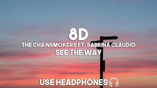 The Chainsmokers ft. Sabrina Claudio - See The Way (8D Audio)