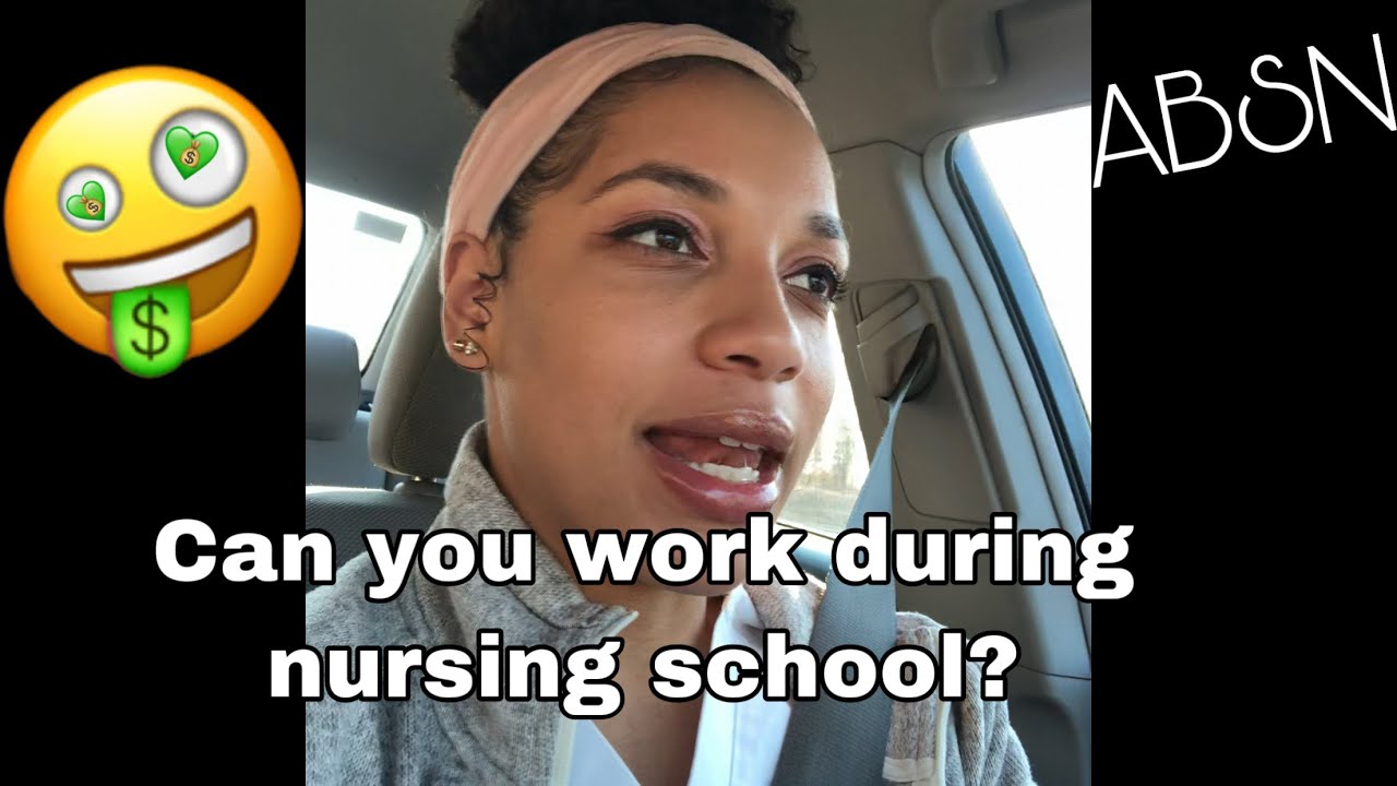 Can You Work During Nursing School ABSN Suggestion On Where To can-you-work-during-nursing-school-absn-suggestion-on-where-to