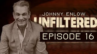 (FB and Rumble Only) JOHNNY ENLOW UNFILTERED - EPISODE 16