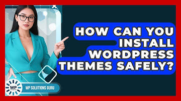 How Can You Install WordPress Themes Safely? - WP Solutions Guru