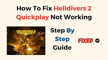 How To Fix Helldivers 2 Quickplay Not Working