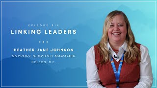 Linking Leaders  Episode Six | Heather Jane Johnson  Support Services Manager