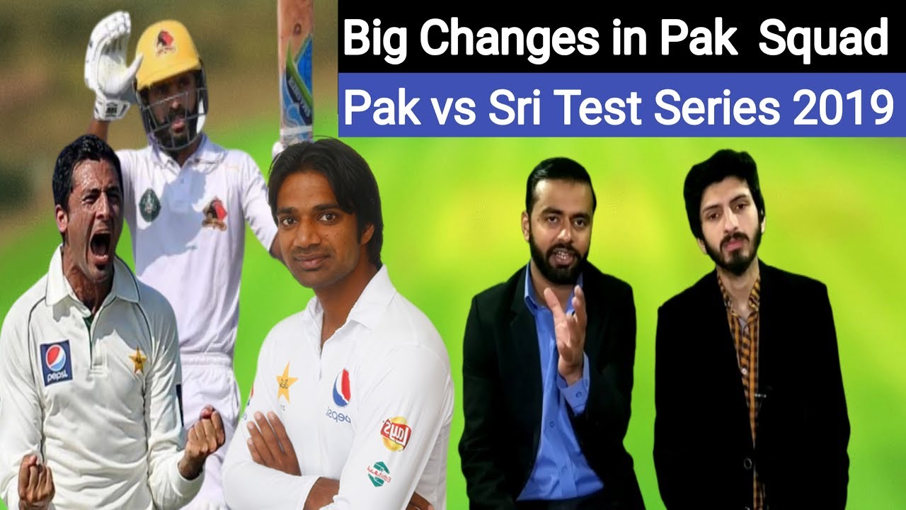 Big Changes In Pakistan Team Vs Sl Pak Vs Sl Test Series 2019 YouTube