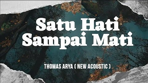 SATU HATI SAMPAI MATI - THOMAS ARYA ( New Acoustic ) Lyric