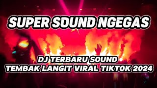 SUPER SOUND NGEGAS!! DJ TERBARU SOUND TEMBAK LANGIT VIRAL TIKTOK 2024