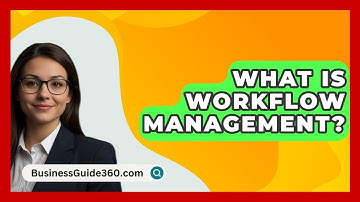 What Is Workflow Management? - BusinessGuide360.com