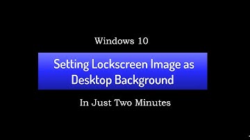 Set Lockscreen Image as Desktop Background | Windows 10