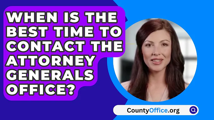 When Is The Best Time To Contact The Attorney Generals Office? - CountyOffice.org