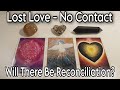 LOST LOVE - NO CONTACT 💔 Will There Be Reconciliation? Pick A Card Love Reading