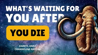 Bashar Explains Life Review: The Truth About Your Final Moments | Channeled by Darryl Anka