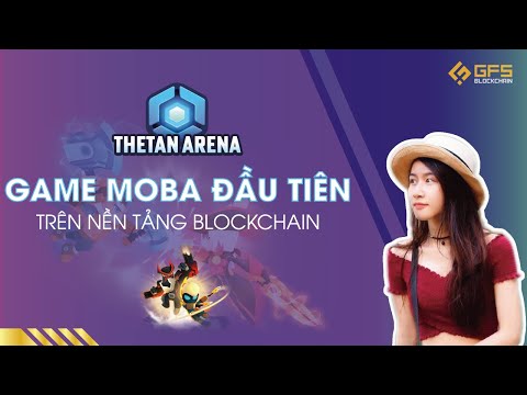 Thetan Arena: Game MOBA đầu tiên trên nền tảng Blockchain | GFS Blockchain Insights
