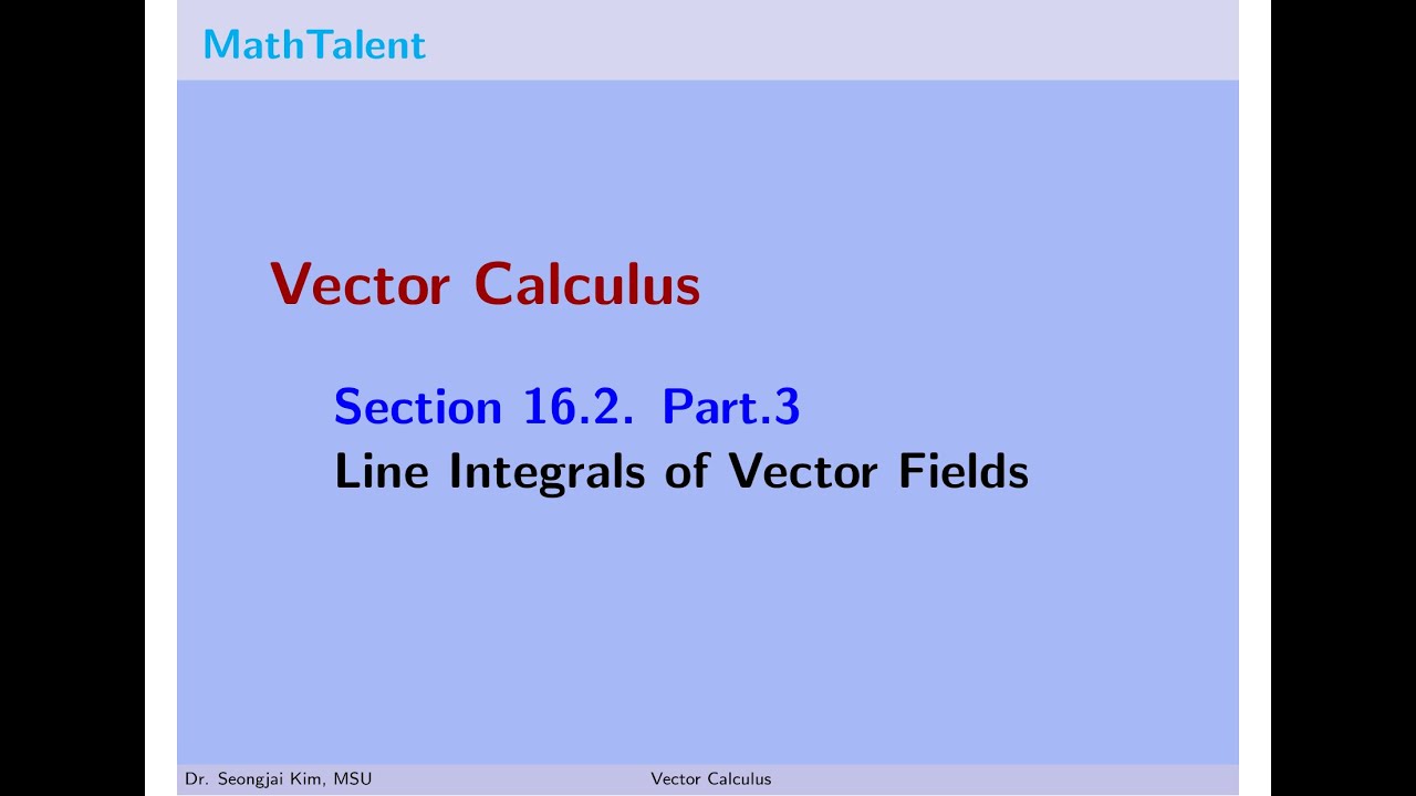 MathTalent Vector Calculus 16.2 Part 3 Line Integrals of Vector Fields ...