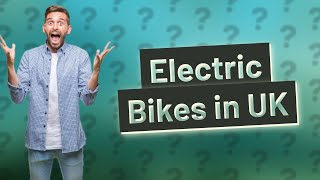 Are electric bikes legal on UK roads?