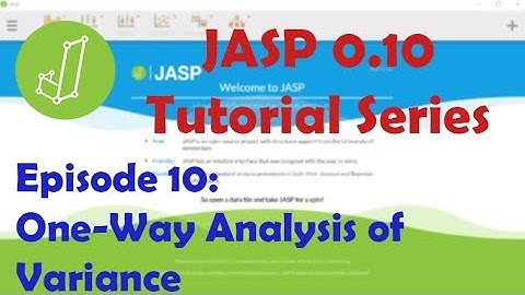 JASP 0.10.1 Tutorial: One-Way Analysis of Variance (Episode 10)