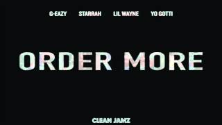 G-Eazy Featuring Lil Wayne, Yo Gotti & Starrah - Order More (Remix) [Clean Edit]