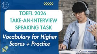 TOEFL 2026 Take-an-Interview Speaking Task: Vocabulary for Higher Scores + Practice.