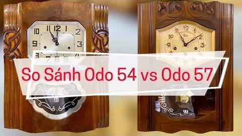 SO SÁNH ÂM THANH ĐỒNG HỒ CỔ ODO 54 VS ODO 57 PHÁP/ 0912011947