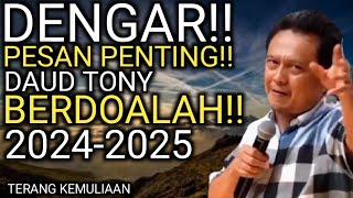 DAUD TONY TERBARU!! BERDOALAH!! WAJIB DENGAR! PESAN PENTING DAUD TONY 2024 - 2025 | TERANG KEMULIAAN