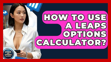 How To Use A LEAPS Options Calculator? - Stock and Options Playbook