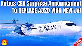 Airbus CEO Shock Announcement That Airbus Wants An A320 Replacement BY The End Of THIS Decade!