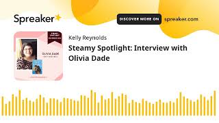 Steamy Spotlight Interview with Olivia Dade