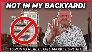 Not In My Backyard! (Toronto Real Estate Market Update)