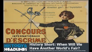 History Short: When Will We Have Another World’s Fair?