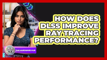 How Does DLSS Improve Ray Tracing Performance? - The Hardware Hub