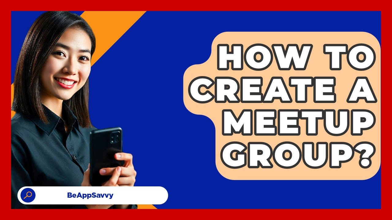 How To Create A Meetup Group? - Be App Savvy