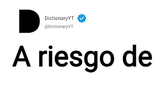 A riesgo de Meaning in English