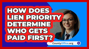 How Does Lien Priority Determine Who Gets Paid First? - CountyOffice.org