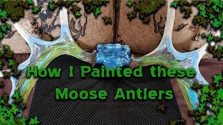 How I Painted these Moose Antlers