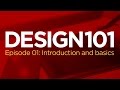 Design 101, Episode 01: Introduction and Basics