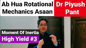 High Yield #3 | Rotational Mechanics Part 2 | Ab Hua Moment of Inertia Asaan | With Dr Piyush Pant
