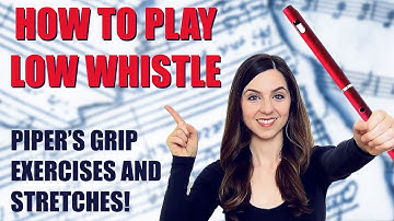 HOW TO PLAY LOW WHISTLE | Exercises, Stretches and Piper