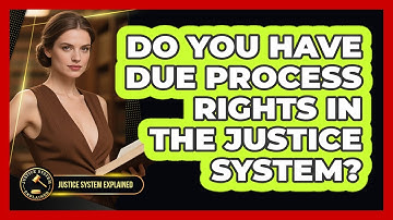 Do You Have Due Process Rights In The Justice System? - Justice System Explained