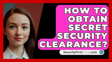 How To Obtain Secret Security Clearance? - SecurityFirstCorp.com