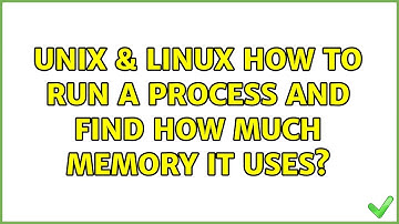 Unix & Linux: How to run a process and find how much memory it uses?