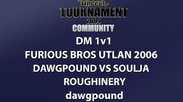 UT2004 DM 1v1 - Furious Bros UTLAN 2006 - dawgpound vs Soulja - Roughinery - dawgpound