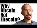 Why Bitcoin And Not Litecoin?