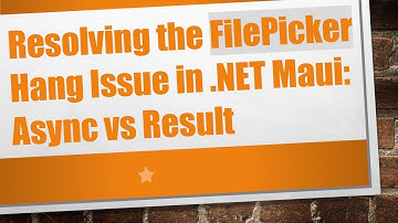 Resolving the FilePicker Hang Issue in .NET Maui: Async vs Result