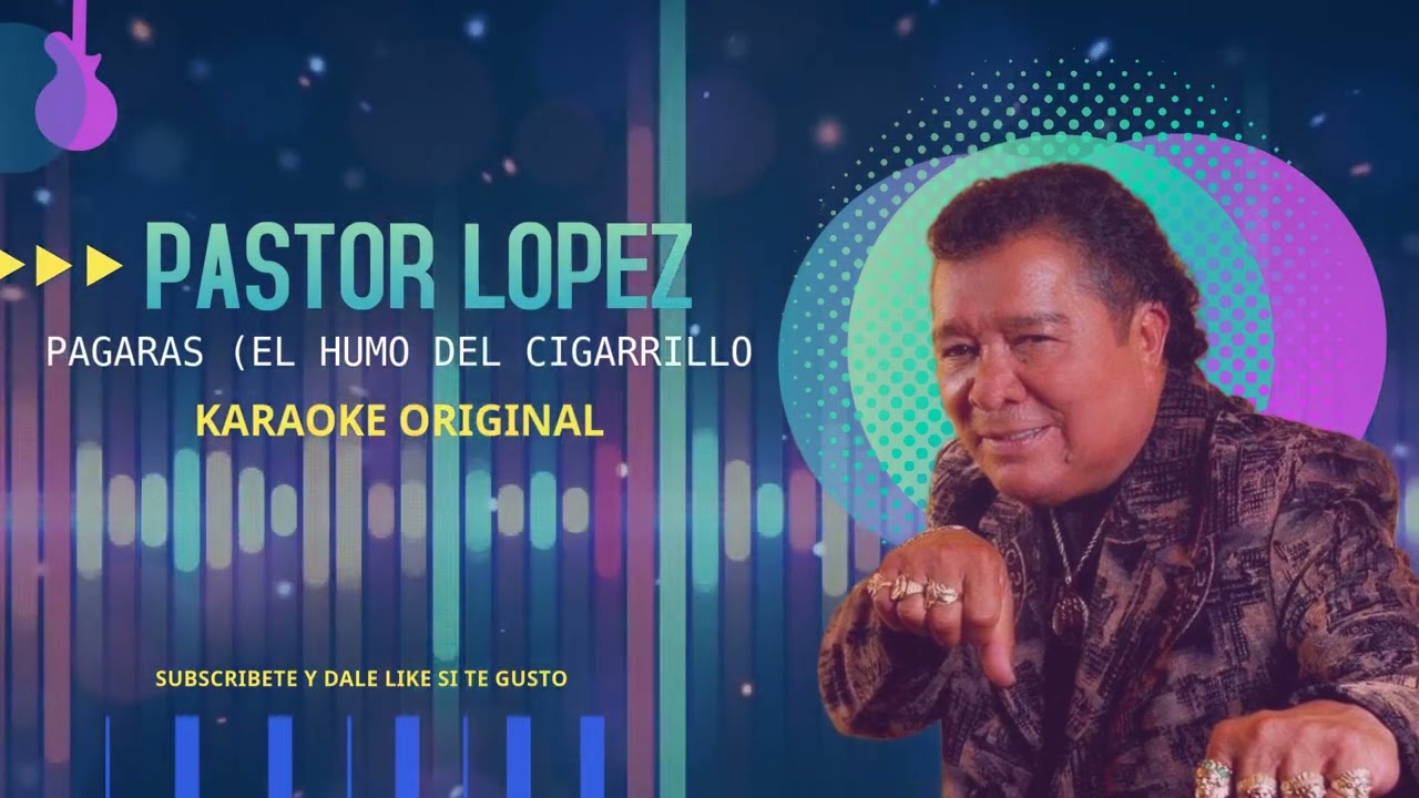Pagaras (El humo del cigarrillo) Pastor lopez (KARAOKE ORIGINAL)