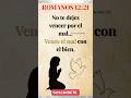 Romanos 12:21 | No te dejes vencer por el mal, vence el mal con el bien.🙏 #viral #shortsviral #dios