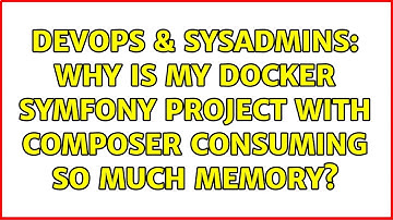 DevOps & SysAdmins: Why is my Docker Symfony project with Composer consuming so much memory?