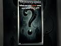 Guess these Mystery Questions⁉️#shorts #quiz #trivia #mystery# viral#trending