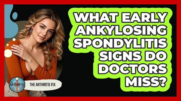 What Early Ankylosing Spondylitis Signs Do Doctors Miss? - The Arthritis Fix