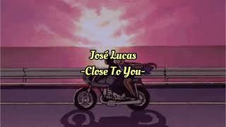 José Lucas - Close To You和訳
