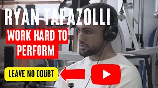 Ryan Tafazolli - Work hard to perform