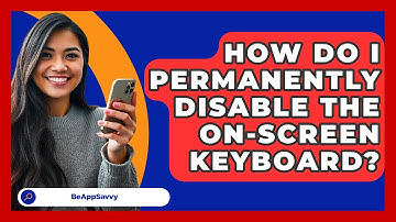 How Do I Permanently Disable The On-Screen Keyboard? - Be App Savvy